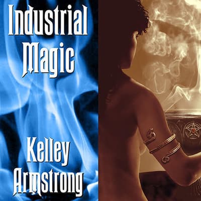 Industrial Magic by Kelley Armstrong Industrial Magic by Kelley Armstrong