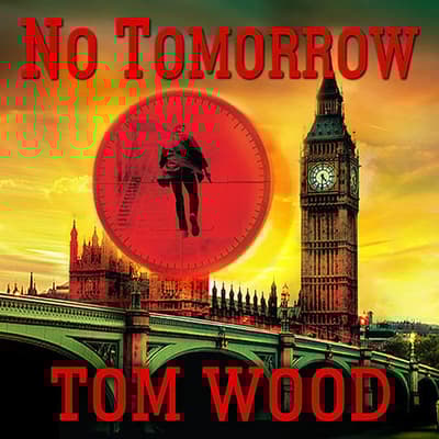 No Tomorrow Audiobook, written by Tom Wood