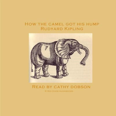 how-the-camel-got-his-hump-audiobook-written-by-rudyard-kipling