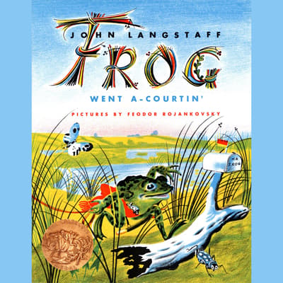 Frog Went A-courtin’ Audiobook, written by John Langstaff | Downpour.com