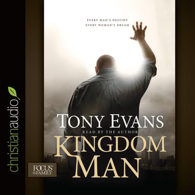 Kingdom Man Audiobook, written by Tony Evans | BlackstoneLibrary.com