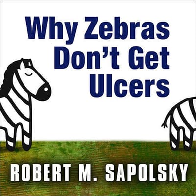 Why Zebras Don't Get Ulcers Audiobook, written by Robert M ...