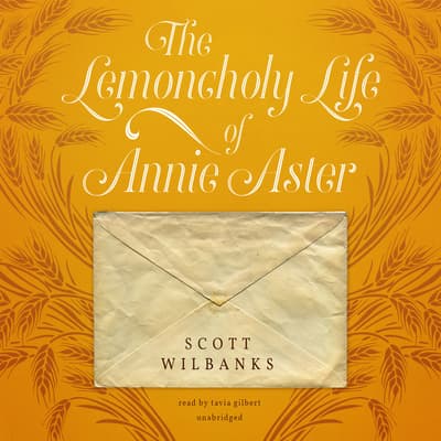 The Lemoncholy Life of Annie Aster by Scott Wilbanks The Lemoncholy Life of Annie Aster by Scott Wilbanks