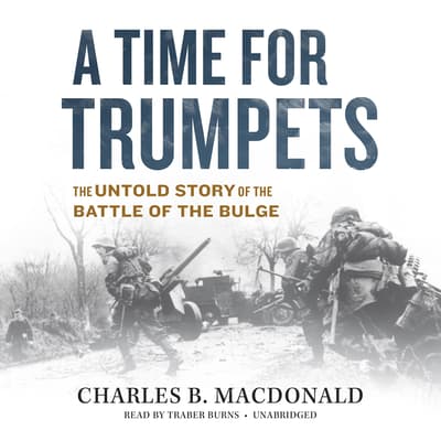 A Time for Trumpets Audiobook, written by Charles B. MacDonald