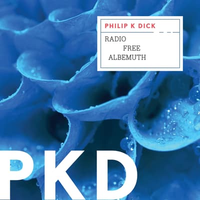 Radio Free Albemuth Audiobook, written by Philip K. Dick