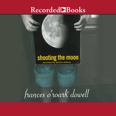Shooting the Moon Audiobook, written by Frances O'Roark Dowell
