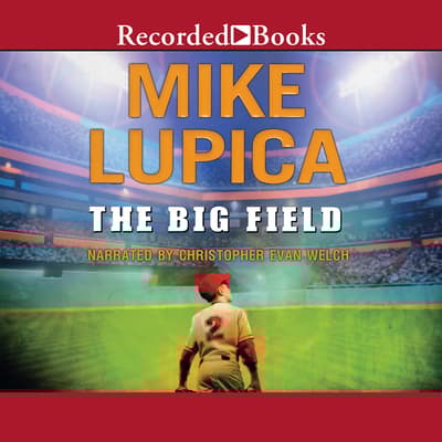 The Big Field Audiobook, written by Mike Lupica