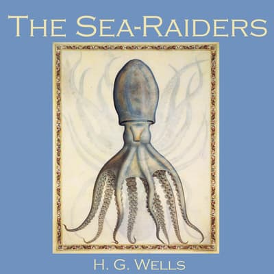 The Sea-Raiders Audiobook, written by H. G. Wells | Downpour.com