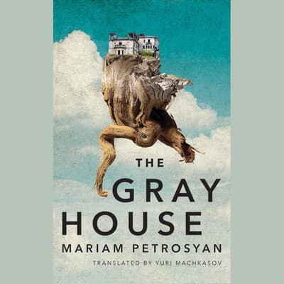 The Gray House by Mariam Petrosyan The Gray House by Mariam Petrosyan