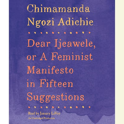 dear ijeawele or a feminist manifesto in fifteen suggestions by chimamanda ngozi adichie