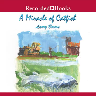 A Miracle of Catfish Audiobook, written by Larry Brown