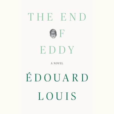 The end of eddy audiobook written by douard louis downpour