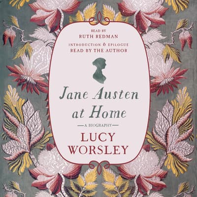 Jane Austen at Home by Lucy Worsley Jane Austen at Home by Lucy Worsley