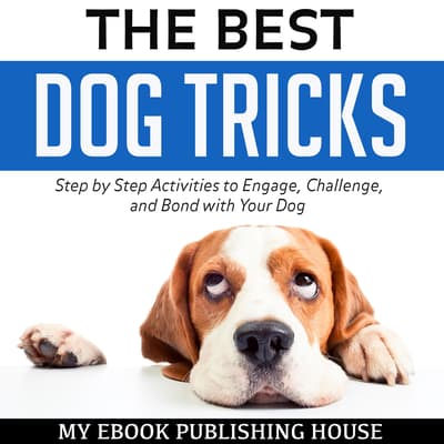 The Best Dog Tricks Audiobook, written by My Ebook Publishing House | Downpour.com