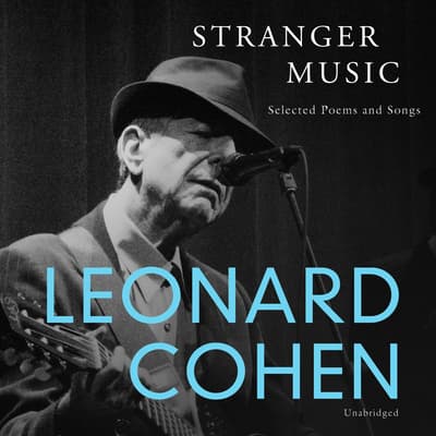 Stranger Music Audiobook, written by Leonard Cohen