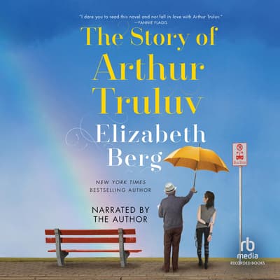 The Story of Arthur Truluv by Elizabeth Berg The Story of Arthur Truluv by Elizabeth Berg