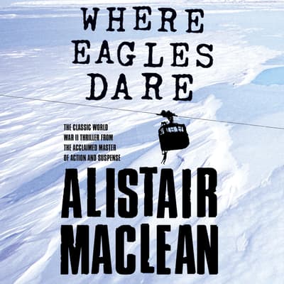 where-eagles-dare-audiobook-written-by-alistair-maclean-audio-editions