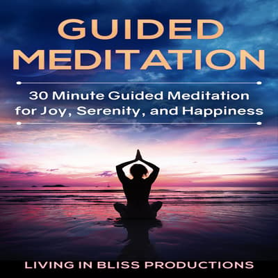 Guided Meditation: 30 Minute Guided Meditation For Joy, Serenity, And ...