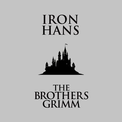 Iron Hans Audiobook, written by the Brothers Grimm