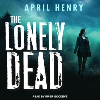 The Lonely Dead Audiobook Written By April Henry Audio Editions