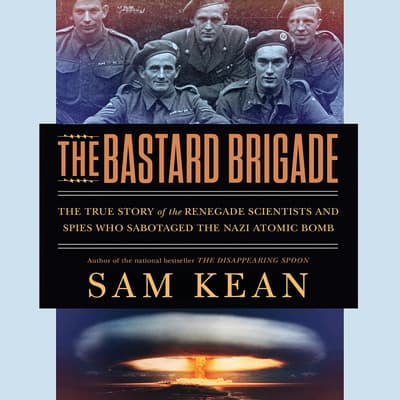 The Bastard Brigade Audiobook, written by Sam Kean