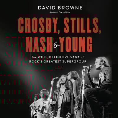 Crosby, Stills, Nash and Young Audiobook, written by David Browne