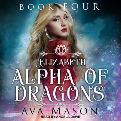 Elizabeth, Alpha of Dragons Audiobook, written by Ava Mason | Downpour.com