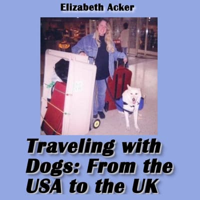 Traveling with Dogs Audiobook, written by Elizabeth Acker