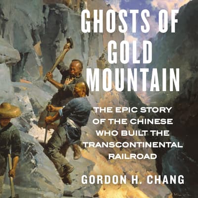 Ghosts of Gold Mountain Audiobook, written by Gordon H