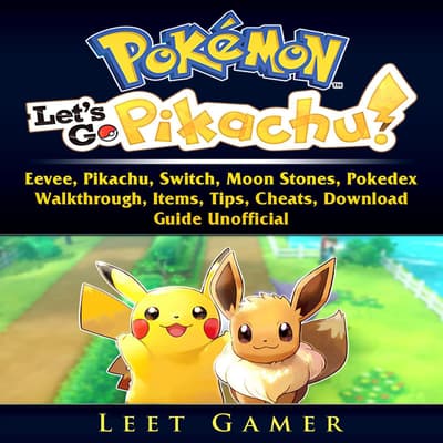 Pokemon Lets Go Eevee Pikachu Switch Moon Stones Pokedex Walkthrough Items Tips Cheats Download Guide Unofficial Audiobook Written By Leet Gamer Downpour Com