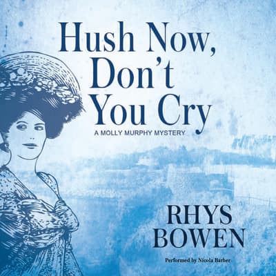 Hush Now  Don t You  Cry  Audiobook written by Rhys Bowen 