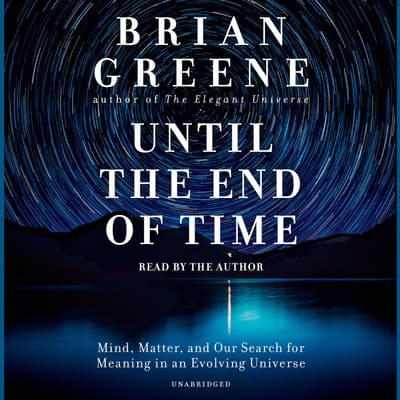 Until the End of Time Audiobook, written by Brian Greene | Downpour.com