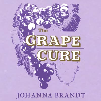 The Grape Cure Audiobook, written by Johanna Brandt