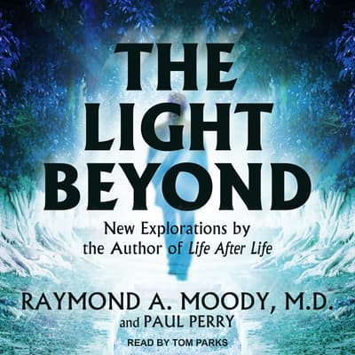 The Light Beyond Audiobook Written By Raymond A Moody