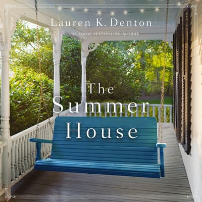 The Summer House Audiobook, written by Lauren K. Denton Audio Editions