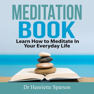 Meditation Book: Learn How to Meditate In Your Everyday Life Audiobook ...