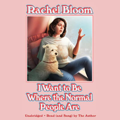 I Wanna Be Where The Normal People Are Audiobook Written By Rachel Bloom Downpour Com