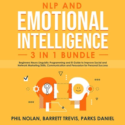 Nlp And Emotional Intelligence 3 In 1 Bundle: Beginners Neuro 