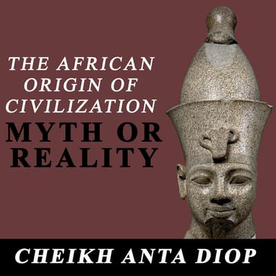 African Origin Of Civilization, The: Myth Or Reality Audiobook, Written ...