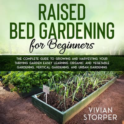 Raised Bed Gardening For Beginners: The Complete Guide To Growing And ...