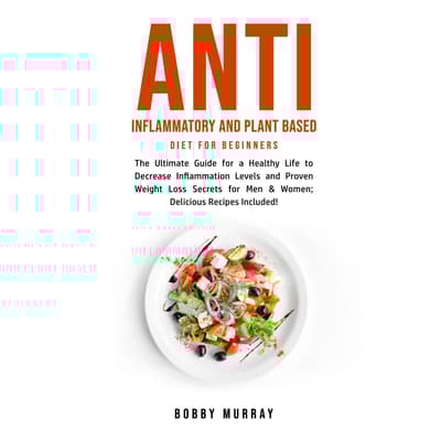 Anti Inflammatory and Plant Based Diet for Beginners The
