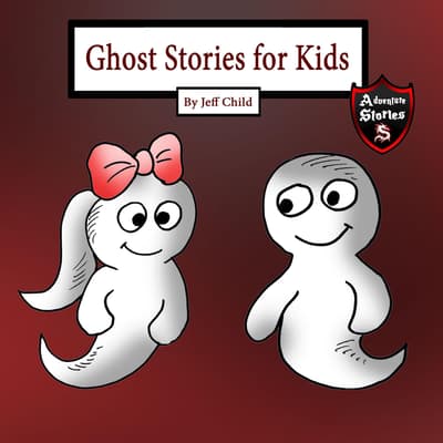 Ghost Stories For Kids Audiobook Written By Jeff Child Downpour