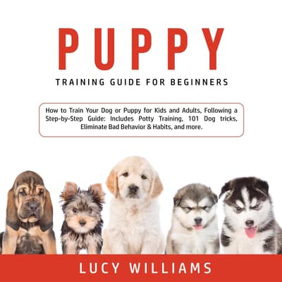 Puppy Training Guide for Beginners How to Train Your Dog or Puppy for