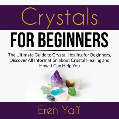 Crystals for Beginners The Ultimate Guide to Crystal Healing for