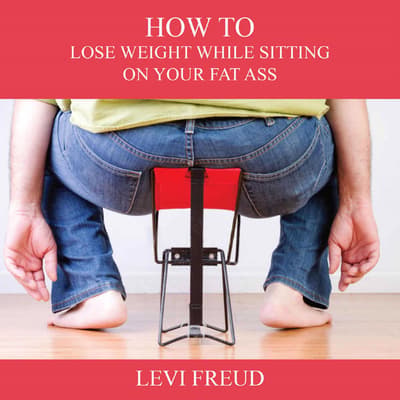 How To Lose Weight While Sitting On Your Fat Ass Audiobook Written By 