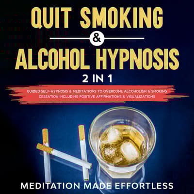 Quit Smoking & Alcohol Hypnosis (2 In 1) Audiobook, written by